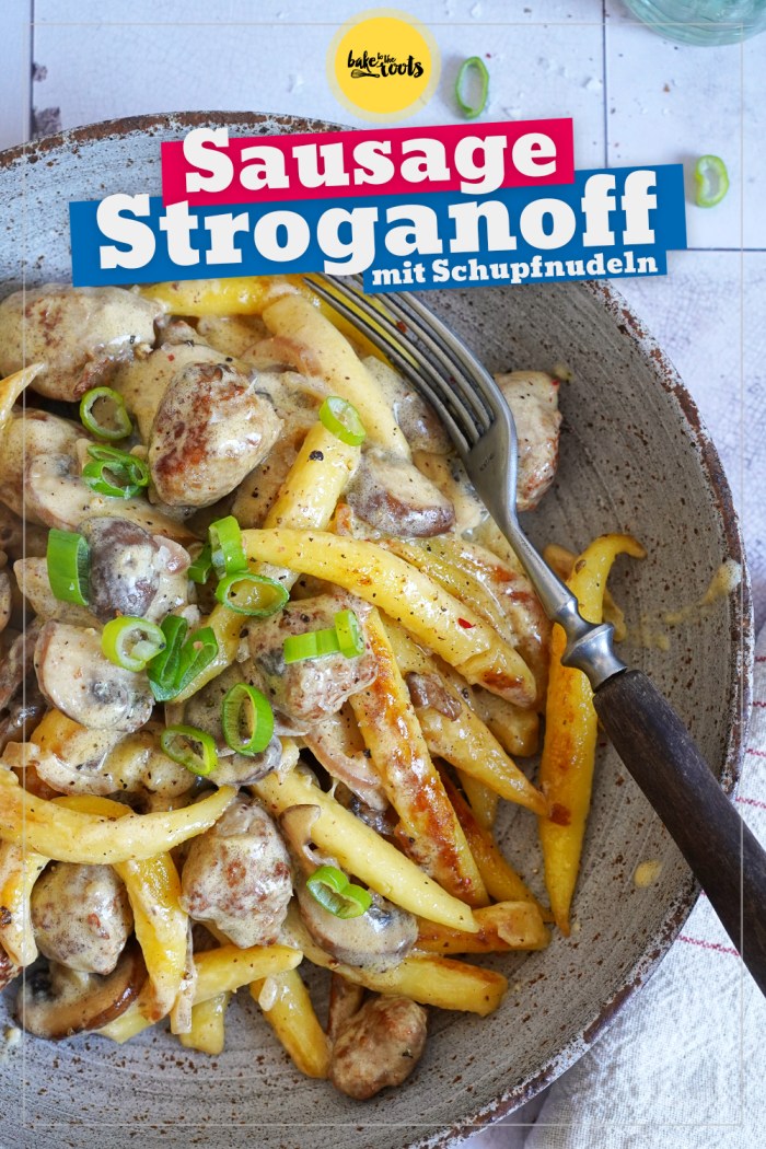 Sausage Stroganoff mit Schupfnudeln | Bake to the roots
