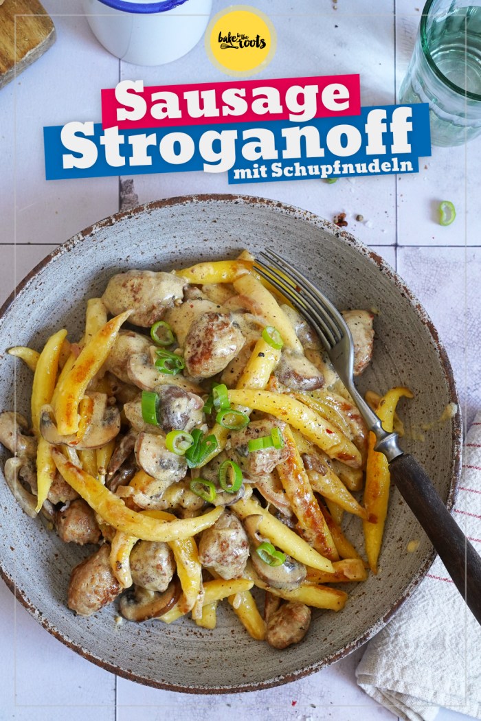 Sausage Stroganoff mit Schupfnudeln | Bake to the roots